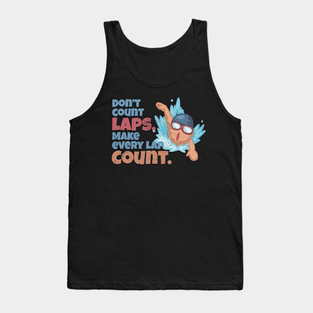 Don't Count Every Lap Swimming Funny Swimmer design Tank Top by SzarlottaDesigns